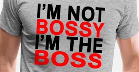 im not bossy im the boss men s premium t shirt spreadshirt