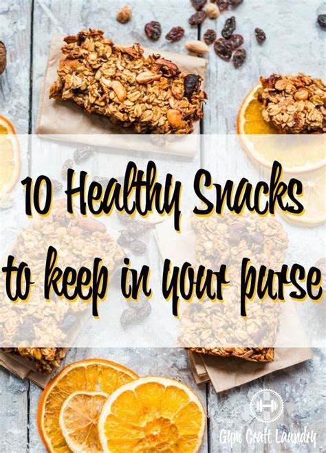 10 Healthy Snacks Perfect For Your Purse Gym Craft Laundry