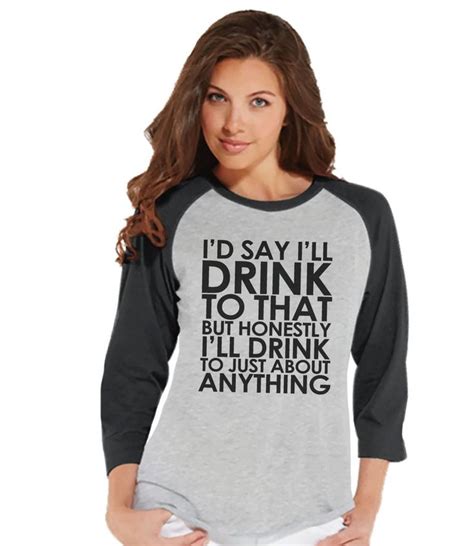 Drinking Shirts Funny Drinking Shirt I Ll Drink To Anything