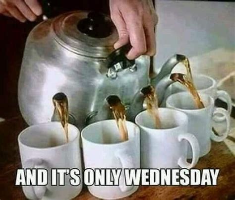 a person pouring coffee into four mugs with the words and it s only wednesday