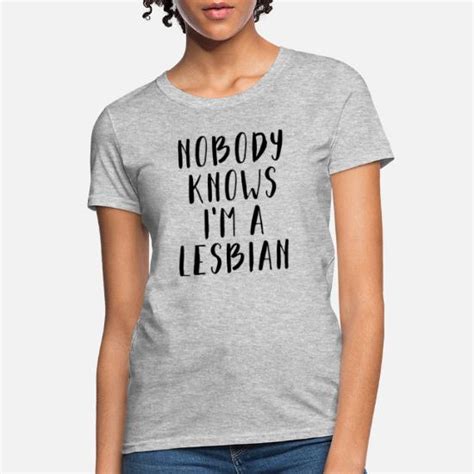 Nobody Knows I M A Lesbian Women S T Shirt Spreadshirt
