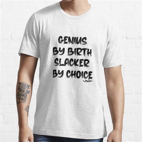 Genius By Birth Slacker By Choice T Shirt By Faazoart Redbubble