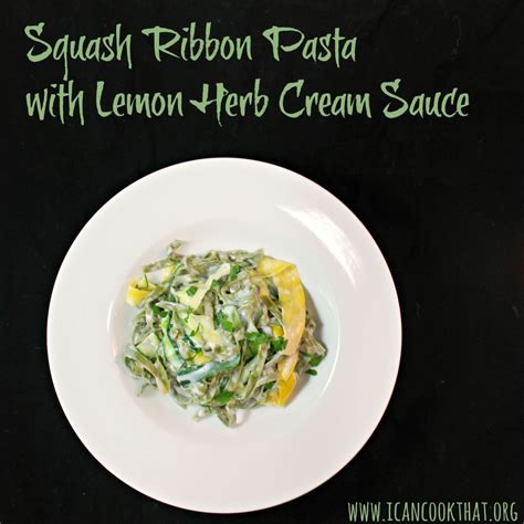 Squash Ribbon Pasta With Lemon Herb Cream Sauce Recipe I Can Cook That
