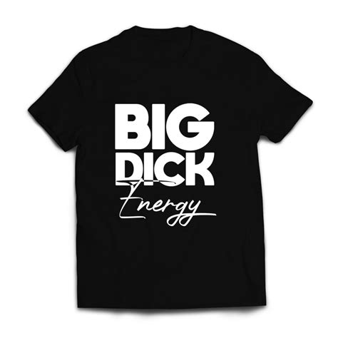 Big Dick Energy The Graphic Tea
