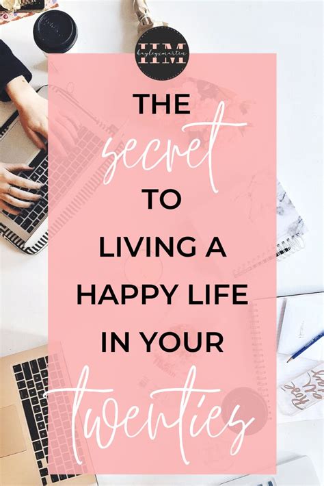 The Secret To Living A Happy Life In Your 20s Hayleyxmartin Happy