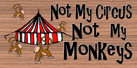 Not My Circus Not My Monkeys Explained Healthybodyathome