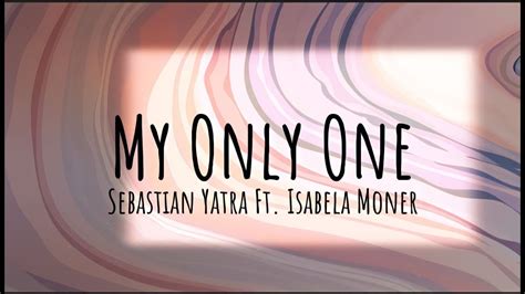 My Only One Sebastian Yatra Ft Isabela Moner Lyrics Youtube