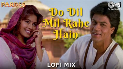 Do Dil Mil Rahe Hain Lofi Mix Pardes Shahrukh Khan And Mahima