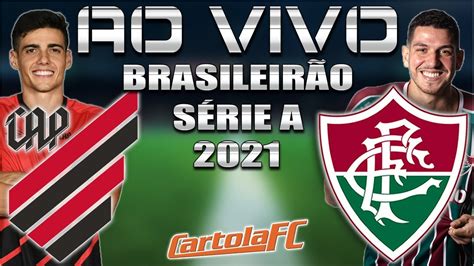 ATHLETICO x FLUMINENSE AO VIVO Brasileirão Série A 2021 Parciais