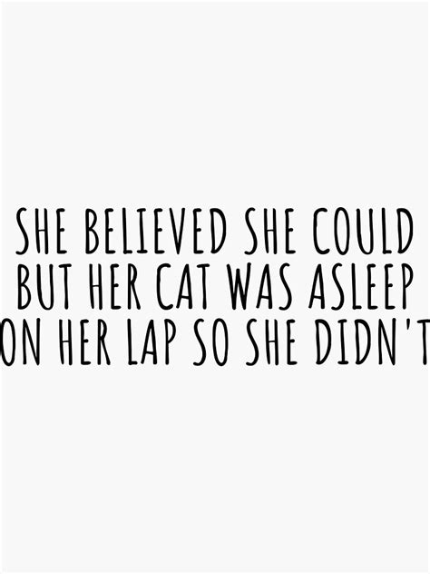 She Believed She Could But Her Cat Was Asleep On Her Lap So She Didnt