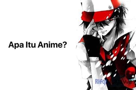 Apa Itu Anime Pengertian Genre Istilah Perbedaan Dan Contohnya
