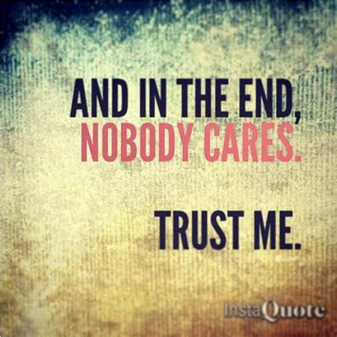 Nobody Cares About Me Who Cares About Me Quotes Quotesgram Who