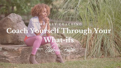 Coach Yourself Through Your What If Questions Youtube