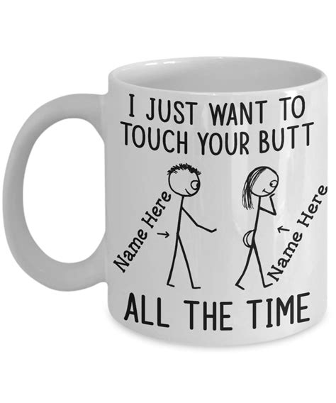 I Just Want To Touch Your Butt All The Time Custom Mug