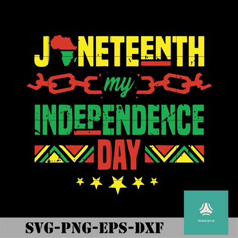 Juneteenth Is My Independence Day Svg Png Dxf Eps Digital File