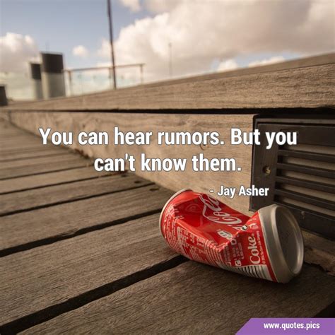 You Can Hear Rumors But You Cant Know Them