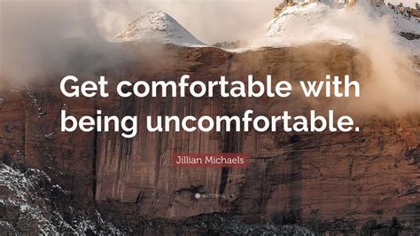 Jillian Michaels Quote Get Comfortable With Being Uncomfortable 22