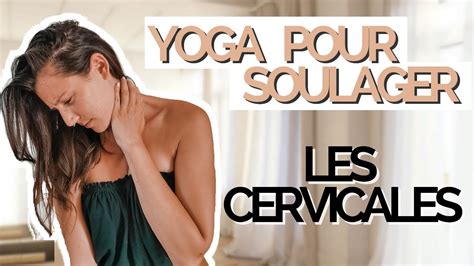 Yoga Pour Soulager Les Cervicales Stop Aux Douleurs Dans La Nuque Youtube