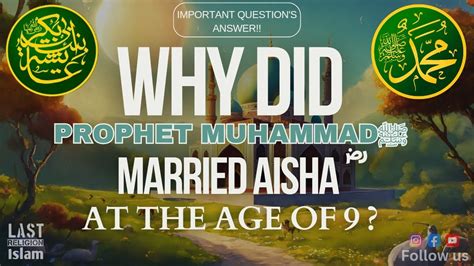 Why Did Prophet Muhammad ﷺ Married Aisha ؓ Why Prophet Married 9 Years Old Last Religion