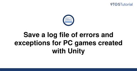 Save A Log File Of Errors And Exceptions For PC Games To Tutorial