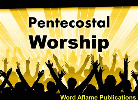 Pentecostal Worship Entire Article Apostolic Information Service