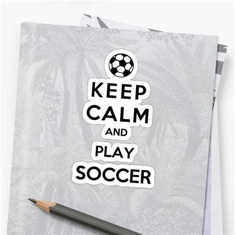 Keep Calm And Play Soccer Sticker By Miltossavvides Redbubble