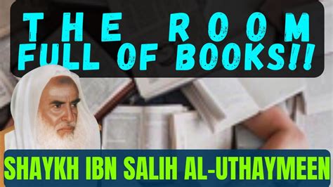 The Room Full Of Books Shaykh Ibn Salih Al Uthaymeen YouTube