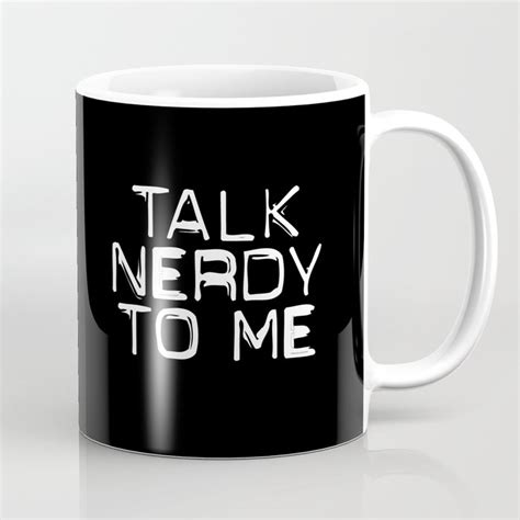 Talk Nerdy To Me Coffee Mug By Unamerican Society6