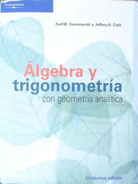Chipollo 17 agosto, 2020 álgebra el propósito de este libro es introducir a un lector con conocimientos mínimos de matemáticas en el estudio de. LIBRO Algebra-y-trigonometria-de-swokowski.pdf