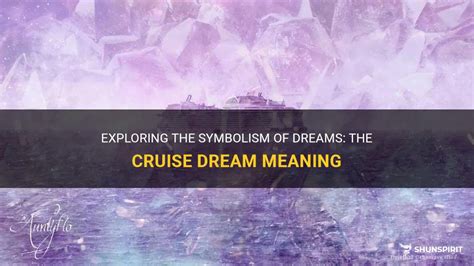 Exploring The Symbolism Of Dreams The Cruise Dream Meaning Shunspirit