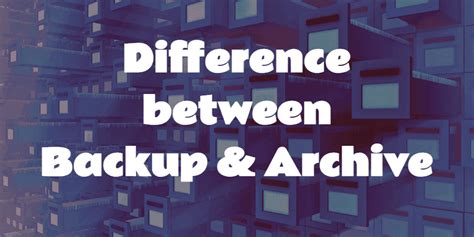 Whats The Difference Between Backup And Archive