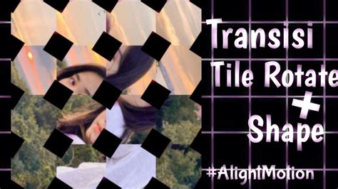 Tutorial Tile Rotate Spin Shape Gampang Banget Transisi Alight Motion Youtube