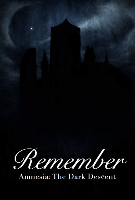 Daniel, a young man, awakes in a dreary castle with no memory of his past and discovers that he deliberately erased his memory and must travel through the dark halls to kill the evil baron. Remember - Amnesia The Dark Descent - Amnesia Wiki