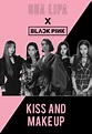 Hit Collaboration: DUA LIPA X BLACKPINK - Kiss and Make Up