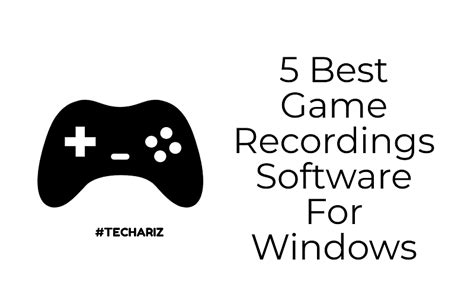 5 Best Game Recordings Software For Windows Techariz