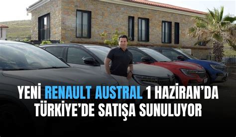 Yeni Renault Austral Haziranda T Rkiyede Sat A Sunuluyor Gazete
