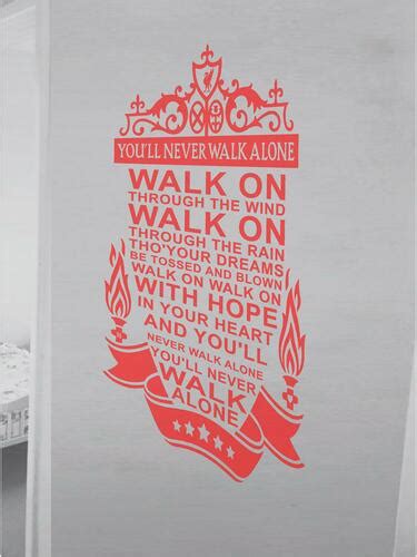 Walk on, walk on with a hope in your heart and you'll never walk alone you'll never, ever walk alone. Liverpool You'll Never Walk Alone - totesamazewalls