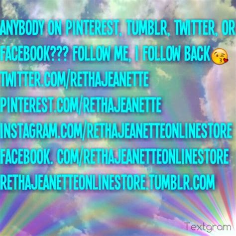 Anybody On Pinterest Tumblr Twitter Or Facebook Follow Me I