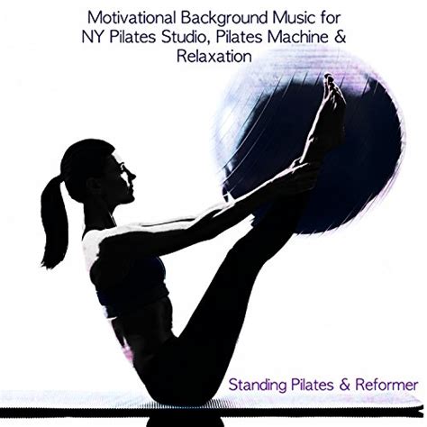 Standing Pilates And Reformer Motivational Background Music For Ny