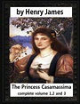 The Princess Casamassima (1886),by Henry James, complete volume 1,2 and ...