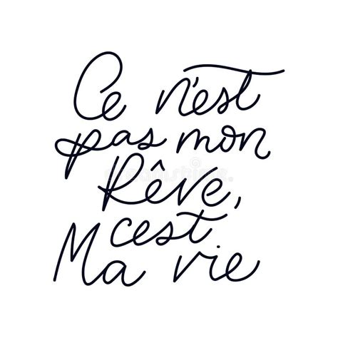 Inspirational Lettering Quote In French Means `it`s Not My Dream It`s