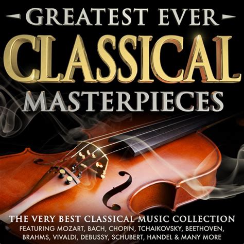 Greatest Ever Classical Masterpieces The Very Best Classical Music Collection Album Cover By