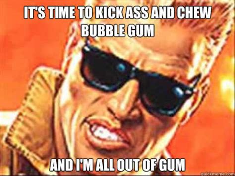 Duke Nukem Its Time To Kick Ass And Chew Bubble Gum And Im All Out Of Gum By Benj4fps Tuna