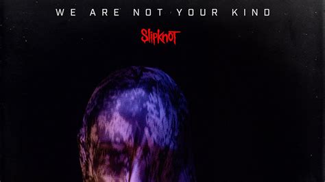 Slipknot Explain The Title Of Their New Album We Are Not Your Kind — Kerrang