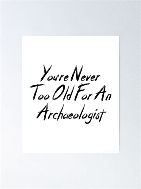 you re never too old for an archaeologist poster for sale by yasinosdesigner redbubble