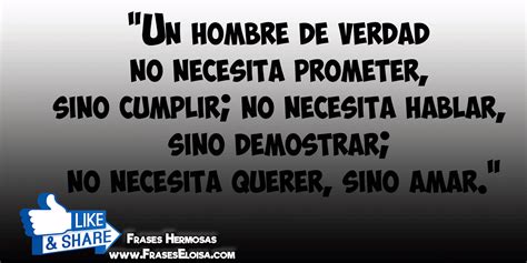 Frases Y Mas Para Tu Muro Un Hombre De Verdad No Necesita Prometer