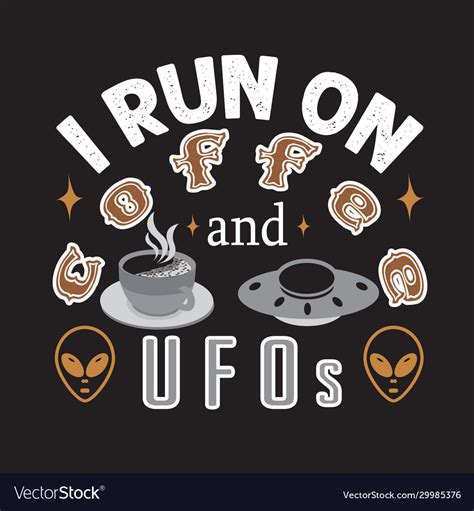 Ufo Quotes And Slogan Good For Print I Run On Vector Image