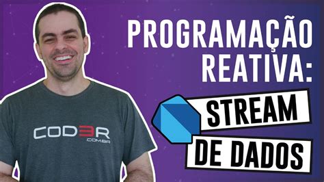 Programação Reativa Stream de Dados com Dart YouTube