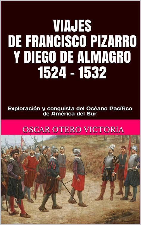 Viajes De Francisco Pizarro Y Diego De Almagro 1524 1532 Exploración