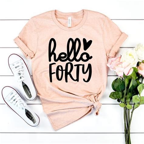 The golden years have come at last why don't i feel this is a. Hello Forty Birthday Shirt FD5N | 40th birthday shirts, 50th birthday shirts, 40th birthday ...